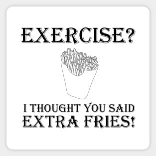 You Said Extra Fries! Magnet